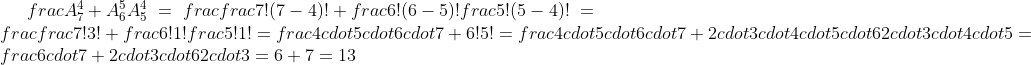 frac{A_7^4+A_6^5}{A_5^4}=frac{frac{7!}{(7-4)!}+frac{6!}{(6-5)!}}{frac{5!}{(5-4)!}}=frac{frac{7!}{3!}+frac{6!}{1!}}{frac{5!}{1!}}=frac{4cdot5cdot6cdot7+6!}{5!}=frac{4cdot5cdot6cdot7+2cdot3cdot4cdot5cdot6}{2cdot3cdot4cdot5}=frac{6cdot7+2cdot3cdot6}{2cdot3}=6+7=13
